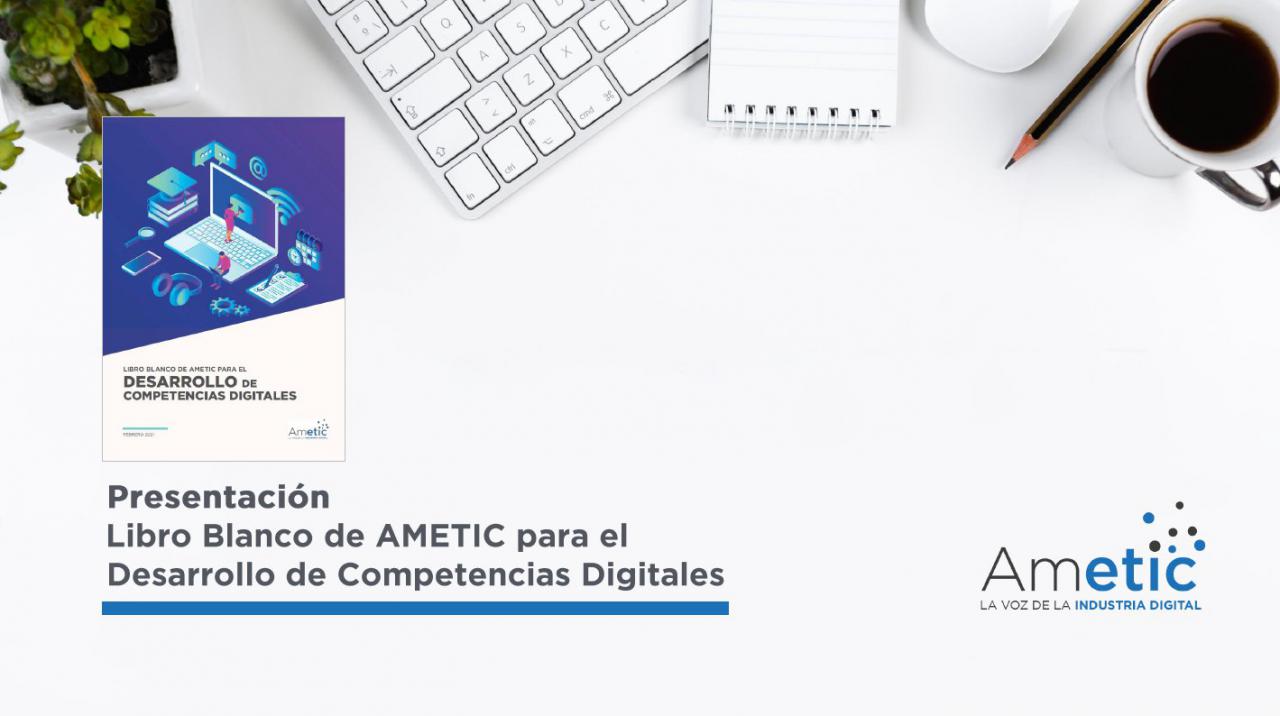 Ametic lanza un Libro Blanco para las competencias digitales con propuestas por valor de 900 millones