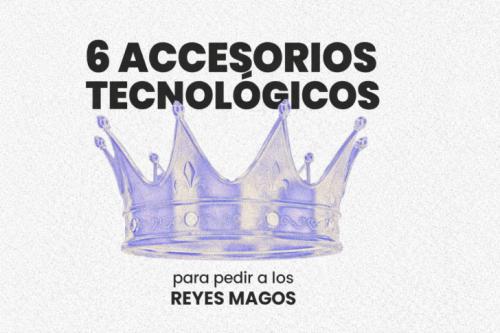 Seis accesorios tecnológicos para acertar con los regalos de Reyes